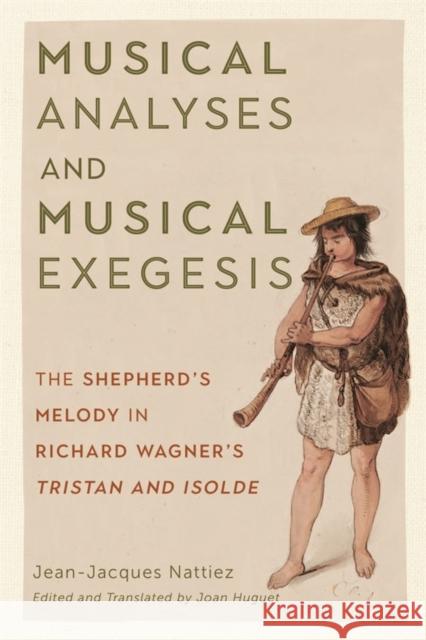 Musical Analyses and Musical Exegesis: The Shepherd's Melody in Richard Wagner's Tristan and Isolde Nattiez, Jean-Jacques 9781580469999