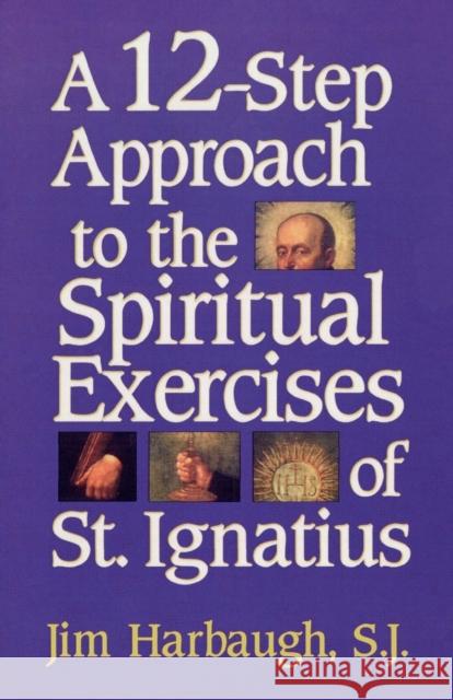 A 12-Step Approach to the Spiritual Exercises of St. Ignatius Jim Harbaugh 9781580510080 Sheed & Ward