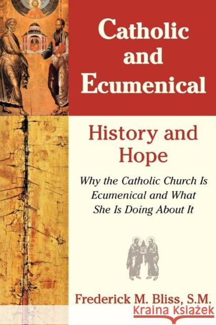 Catholic & Ecumenical: History and Hope Bliss, Frederick M. S. M. 9781580510561 Sheed & Ward