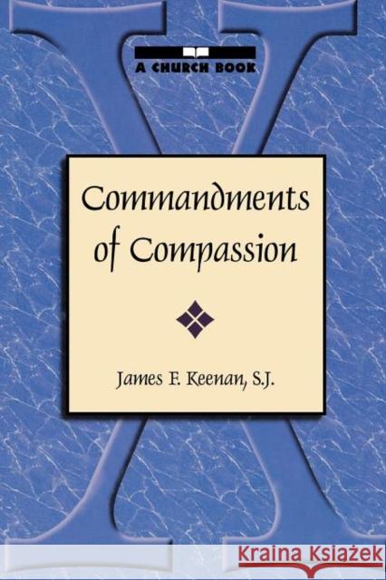 Commandments of Compassion James F. Keenan S. J. Keenan 9781580510608 Sheed & Ward