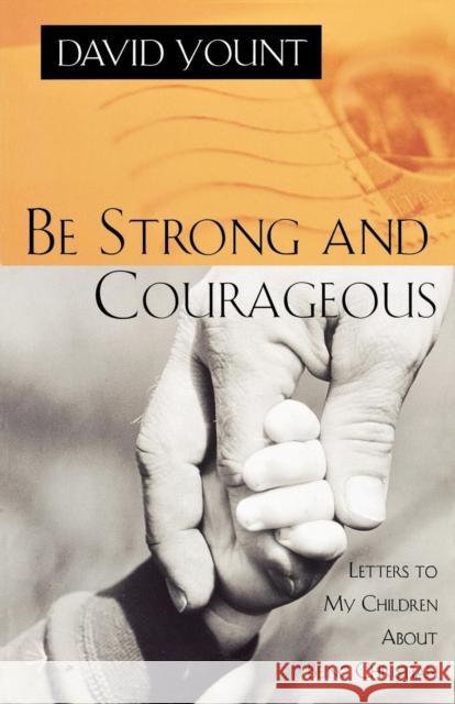 Be Strong and Courageous: Letters to My Children about Being Christian Yount, David 9781580510769 Sheed & Ward