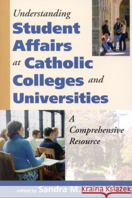 Understanding Student Affairs at Catholic Colleges and Universities: A Comprehensive Resource Estanek, Sandra M. 9781580511162