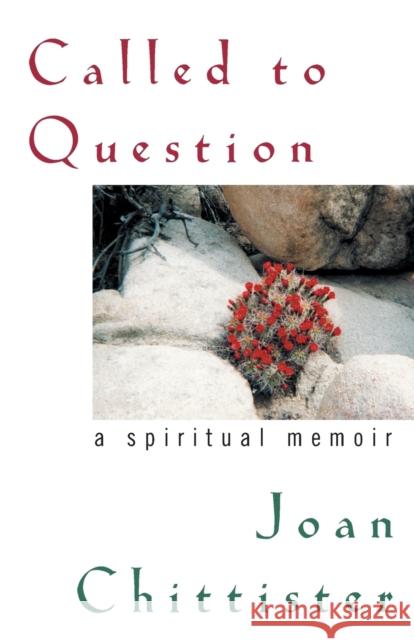 Called to Question: A Spiritual Memoir Chittister, Sister Joan 9781580512190
