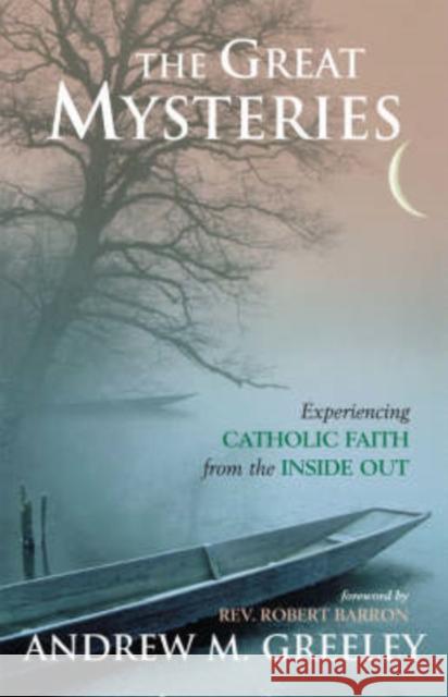 The Great Mysteries: Experiencing Catholic Faith from the Inside Out Greeley, Andrew M. 9781580512206 Sheed & Ward
