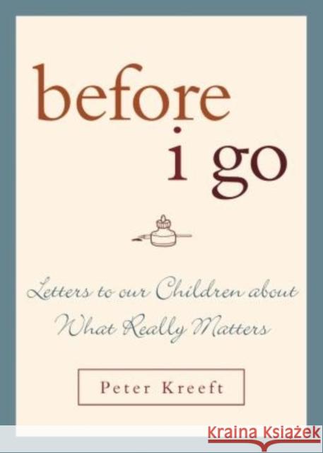 Before I Go: Letters to Our Children about What Really Matters Kreeft, Peter 9781580512244 Sheed & Ward