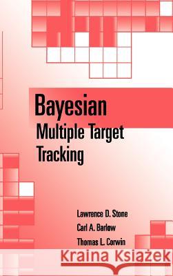 Bayesian Multiple Target Tracking Lawrence D. Stone, etc., Carl A. Barlow, Thomas L. Corwin 9781580530248 Artech House Publishers