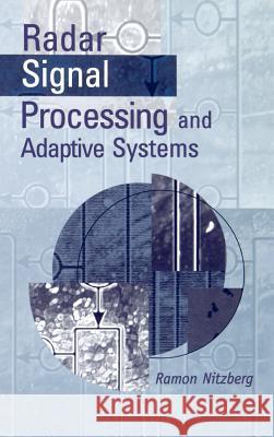 Radar Signal Processing and Adaptive Systems Ramon Nitzberg 9781580530347 Artech House Publishers