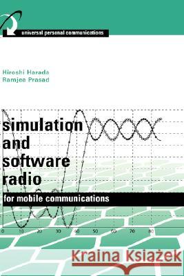 Simulation and Software Radio for Mobile Communications Hiroshi Harada, Ramjee Prasad 9781580530446 Artech House Publishers