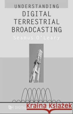 Digital Terrestrial Broadcasting Seamus O'Leary 9781580530637 Artech House Publishers