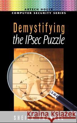 De-mystifying the IPsec Puzzle Shiela Frankel 9781580530798 Artech House Publishers