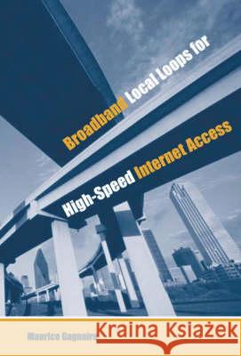 Broadband Local Loops for High-Speed Internet Access Maurice Gagnaire 9781580530897 