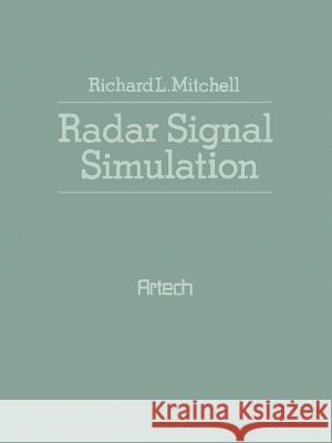 Radar Signal Simulation Richard L. Mitchell Richard L. Mitchell 9781580531306 Artech House Publishers