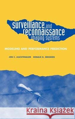 Surveillance and Reconnaissance Systems: Modeling and Performance Prediction Jon C. Leachtenauer, Ronald G. Driggers 9781580531320 Artech House Publishers