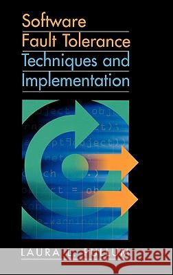 Software Fault Tolerance Techniques and Implementation Laura L. Pullum 9781580531375