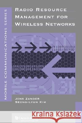 Radio Resource Management for Wireless Networks Jens Zander, Seong-Lyun Kim, Seong-Lyun Kim, Magnus Almgren, Olav Queseth 9781580531467