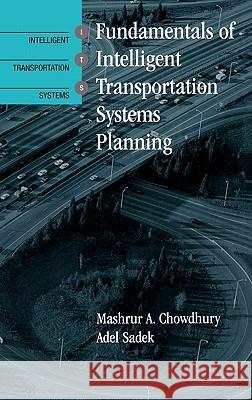 Its Fundamentals of Intelligent Transportation Systems Planning Mashrur A. Chowdhury Adel Sadek 9781580531603