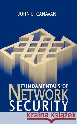 Fundamentals of Network Security John E. Canavan 9781580531764