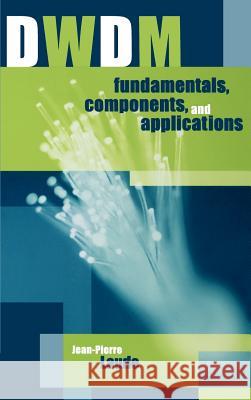 DWDM Fundamentals, Components and Applications Jean-Pierre Laude 9781580531771 Artech House Publishers