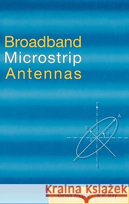 Broadband Microstrip Antennas Girish Kumar K. P. Ray K. P. Ray 9781580532440