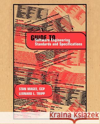 Guide to Software Engineering Standards and Specifications Stan Magee Leonard L. Tripp 9781580532518 Artech House Publishers