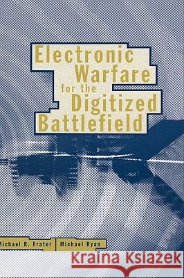 Electronic Warfare for the Digitized Battlefield Michael Frater Michael Ryan 9781580532716 Artech House Publishers