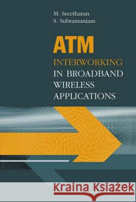 ATM Interworking in Broadband Wireless Applications Muthuthamby Sreetharan Sivananda Subramaniam 9781580532853 