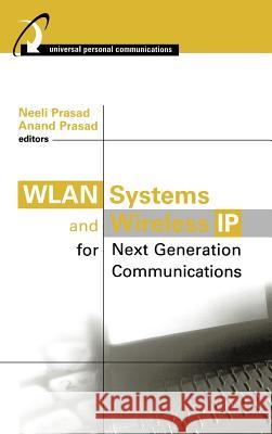 WLAN Systems and Wireless IP for Next Generation Communications Neeli Prasad, Anand Prasad 9781580532907