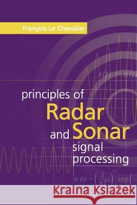 Principles of Radar and Sonar Signal Processing Francois Le Chevalier 9781580533386 Artech House Publishers