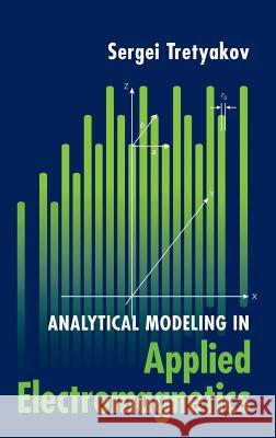 Analytical Modeling in Applied Electromagnetics Sergei Tretyakov 9781580533676 Artech House Publishers