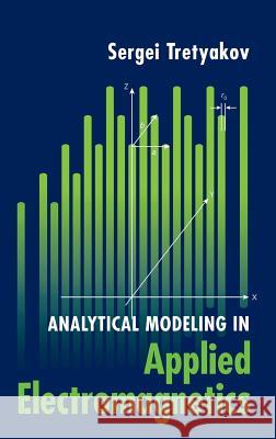 Analytical Modeling in Applied Electromagnetics Sergei Tretyakov 9781580533676