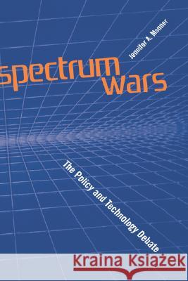 Spectrum Wars the Policy and Technology Debate Jennifer A. Manner 9781580534833 Artech House Publishers