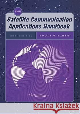 The Satellite Communication Applications Handbook Bruce R. Elbert 9781580534901 Artech House Publishers