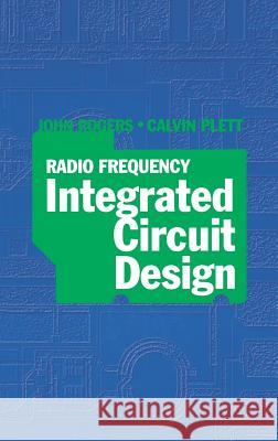 Radio Frequency Integrated Circuit Design John Rogers, Calvin Plett 9781580535021 Artech House Publishers