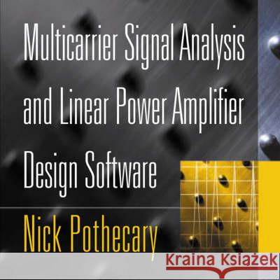 Multicarrier Signal Analysis and Linear Power Amplifier Design Software Nick Pothecary 9781580535120 Artech House Publishers
