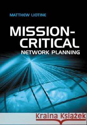 Mission Critical Network Planning Matthew Liotine 9781580535168 Artech House Publishers