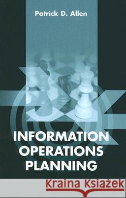 Information Operations Planning Patrick D. Allen 9781580535175