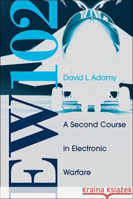 EW 102: A Second Course in Electronic Warfare David L. Adamy 9781580536868