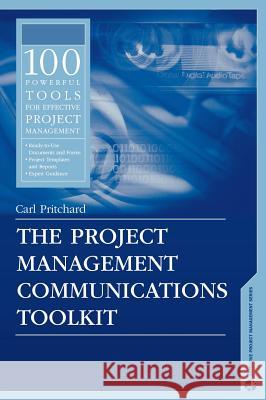 The Project Management Communications Toolkit Carl Pritchard 9781580537476 Artech House Publishers