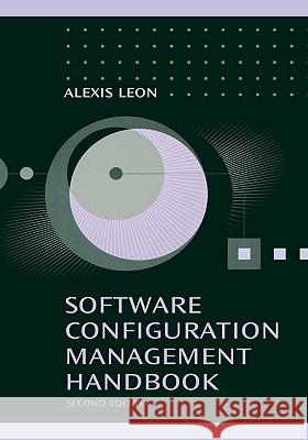 Software Configuration Management Handbook 2nd Ed. Leon, Alexis 9781580538824 Artech House Publishers