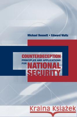 Counterdeception Principles and Applications for National Security Michael Bennett Edward Waltz 9781580539357 Artech House Publishers