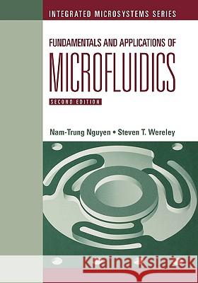 Fundamentals and Applications of Microfluidics 2nd Ed. Nguyen, Nam-Trung 9781580539722 Artech House Publishers