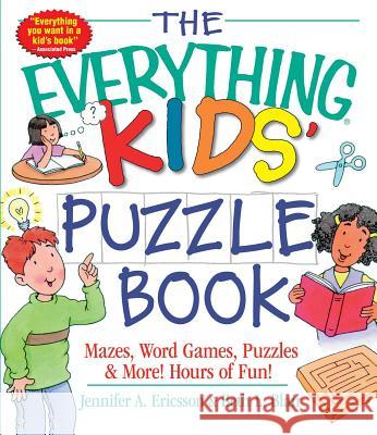 The Everything Kids' Puzzle Book: Mazes, Word Games, Puzzles & More! Hours of Fun! Jennifer A Ericsson, Beth L Blair 9781580626873