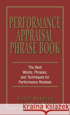 Performance Appraisal Phrase Book: The Best Words, Phrases, and Techniques for Performance Reviews Corey Sandler Janice Keefe 9781580629409 Adams Media Corporation