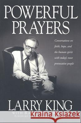 Powerful Prayers: Conversations on Faith, Hope, and the Human Spirit with Today's Most Provocative People Larry King Irwin Katsof Robert H. Schuller 9781580630863