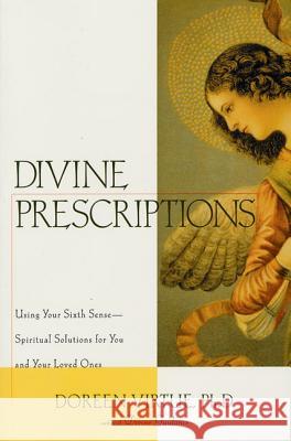 Divine Prescriptions: Spiritual Solutions for You and Your Loved Ones Doreen Virtue 9781580632164 Renaissance Books