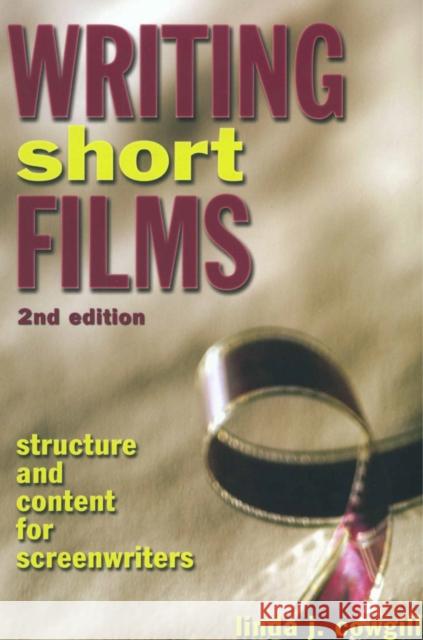 Writing Short Films: Structure and Content for Screenwriters Cowgill, Linda J. 9781580650632 Lone Eagle Publishing Company