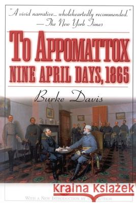 To Appomattox: Nine April Days,1865 Burke Davis 9781580800976 Burford Books,U.S.
