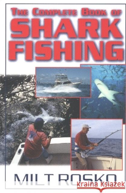 Complete Book of Shark Fishing Milt Rosko 9781580801072 Burford Books,U.S.