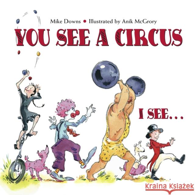 You See a Circus, I See... Downs, Mike 9781580891554 Charlesbridge Publishing
