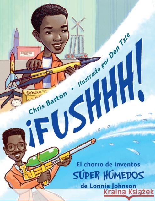 ¡Fushhh! / Whoosh!: El Chorro de Inventos Súper Húmedos de Lonnie Johnson Barton, Chris 9781580892339 Charlesbridge Publishing